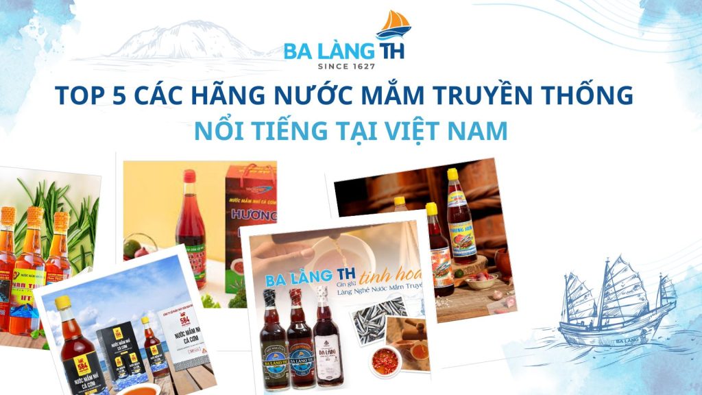 TOP 5 CÁC HÃNG NƯỚC MẮM TRUYỀN THỐNG NỔI TIẾNG TẠI VIỆT NAM