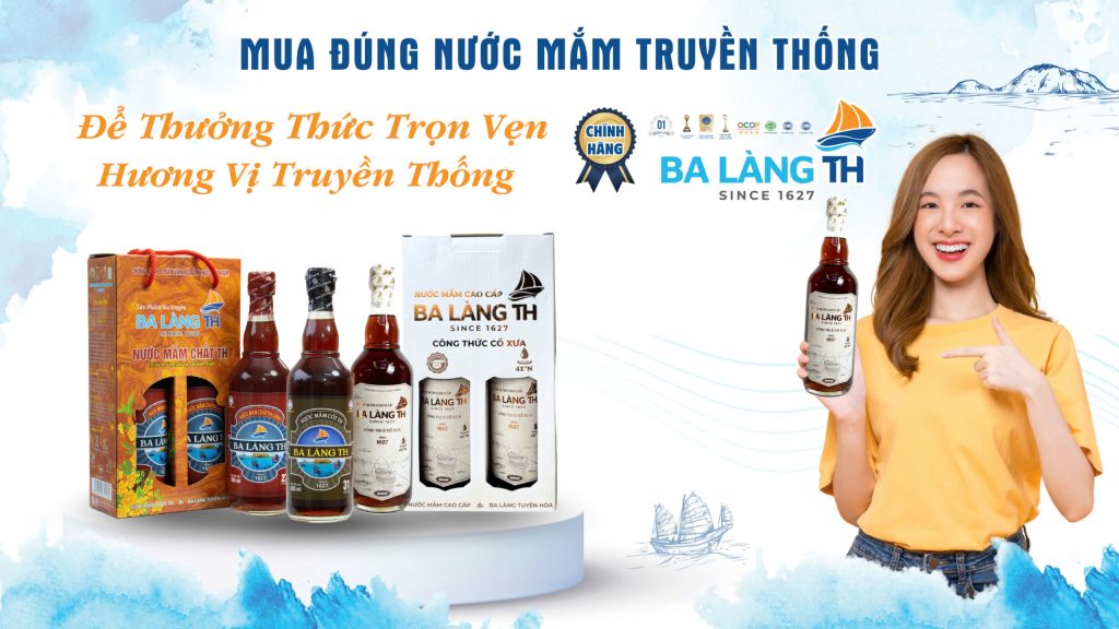 Mua Đúng Nước Mắm Truyền Thống Ba Làng TH Chính Hãng Để Thưởng Thức Trọn Vẹn Hương Vị Truyền Thống