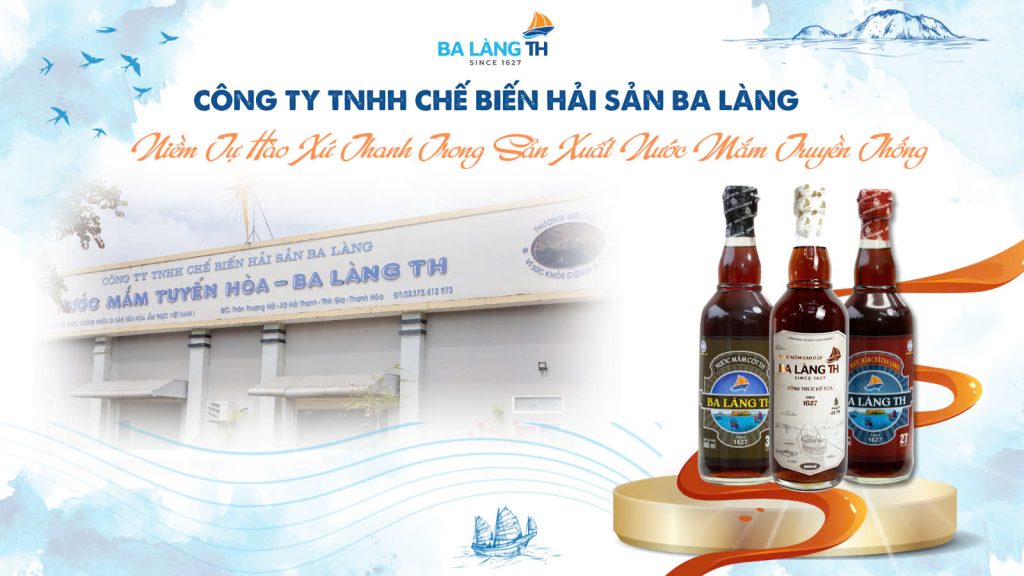 Công ty TNHH Chế Biến Hải Sản Ba Làng – Niềm Tự Hào Xứ Thanh Trong Sản Xuất Nước Mắm Truyền Thống