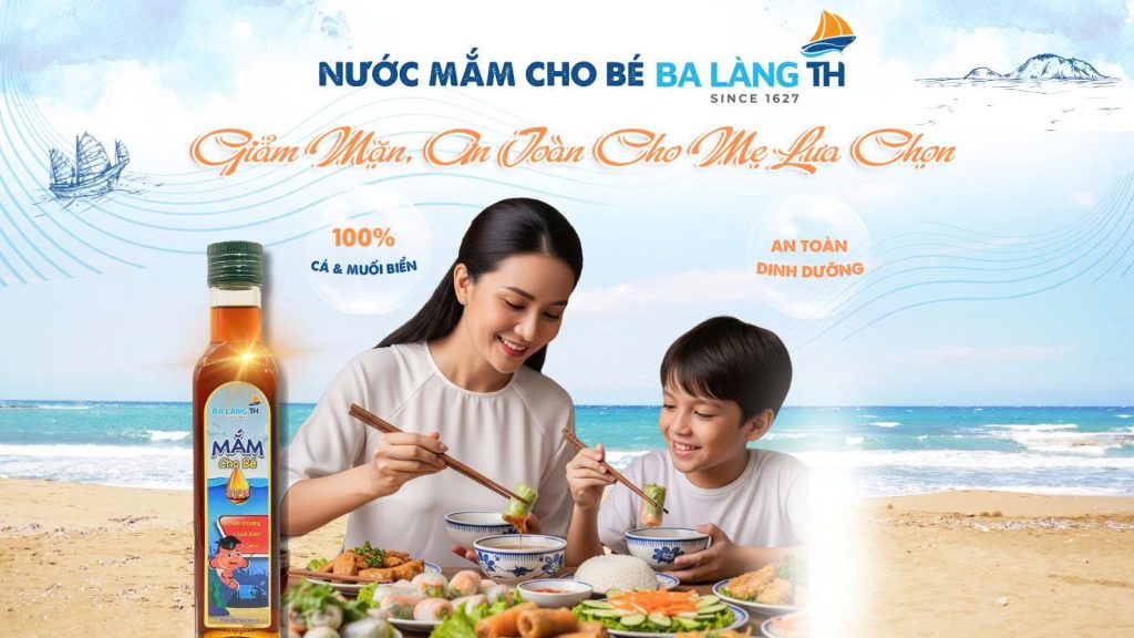 Nước Mắm Cho Bé Ba Làng Th – Giảm Mặn, An Toàn Cho Mẹ Lựa Chọn