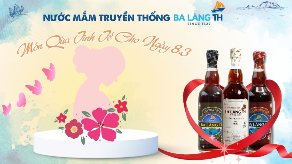 MÓN QUÀ TINH TẾ CHO NGÀY 8/3 - NƯỚC MẮM TRUYỀN THỐNG BA LÀNG TH