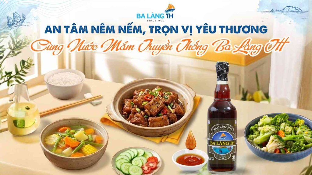 AN TÂM NÊM NẾM – TRỌN VỊ YÊU THƯƠNG CÙNG NƯỚC MẮM TRUYỀN THỐNG BA LÀNG TH