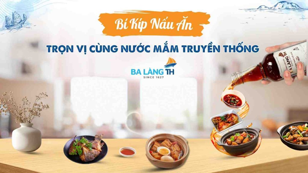 Bí Kíp Nấu Ăn Thêm Trọn Vị Cùng Nước Mắm Truyền Thống Ba Làng TH