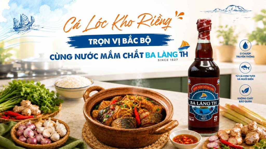 CÁ LÓC KHO RIỀNG – TRỌN VỊ BẮC BỘ CÙNG MẮM CHẮT BA LÀNG TH