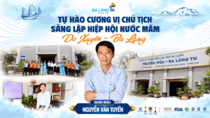 DOANH NHÂN NGUYỄN VĂN TUYẾN – TỰ HÀO CƯƠNG VỊ CHỦ TỊCH SÁNG LẬP HIỆP HỘI NƯỚC MẮM DO XUYÊN - BA LÀNG