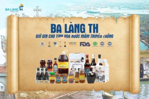 BA LÀNG TH – GIỮ GÌN CHO TINH HOA NƯỚC MẮM TRUYỀN THỐNG