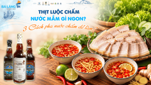 THỊT LUỘC CHẤM NƯỚC MẮM GÌ NGON? 3 CÁCH PHA NƯỚC CHẤM DỄ LÀM